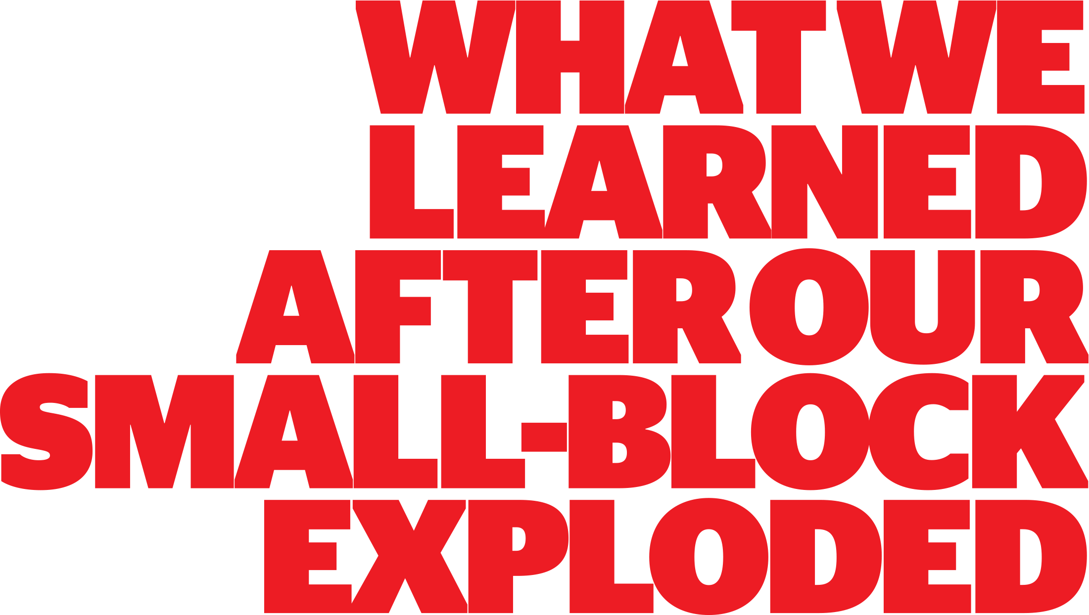 What We Learned After our Small-Block Exploded